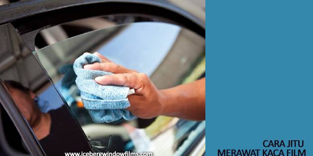 cara jitu merawat kaca film cara jitu merawat kaca film