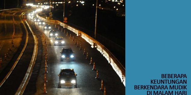 Beberapa Keuntungan Berkendara Mudik di Malam Hari Beberapa Keuntungan Berkendara Mudik di Malam Hari