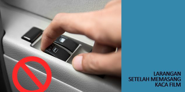 Larangan Setelah Memasang Kaca Film Larangan Setelah Memasang Kaca Film