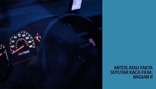 Mitos atau Fakta Seputar Kaca Film Mitos atau Fakta Seputar Kaca Film