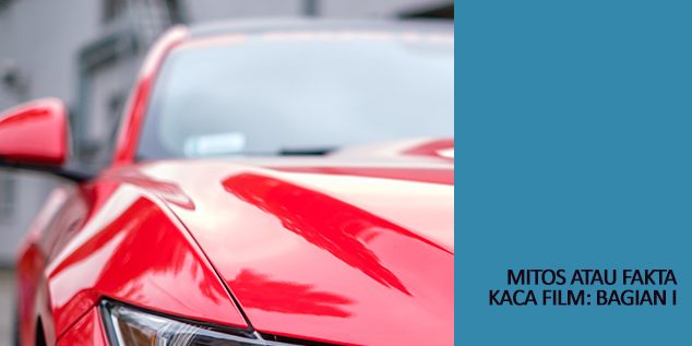 Mitos Atau Fakta Kaca Film