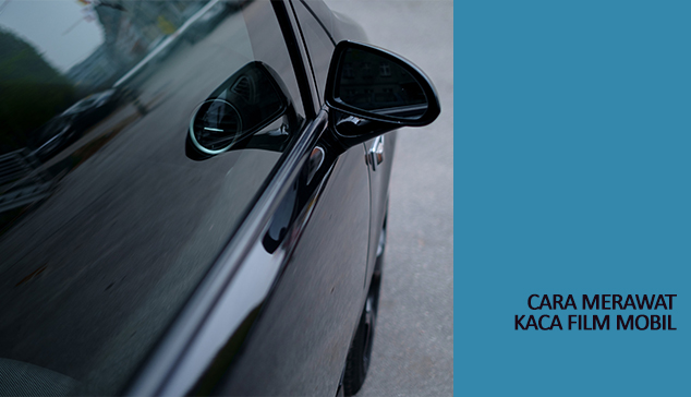 Cara Merawat Kaca Film Mobil Cara Merawat Kaca Film Mobil
