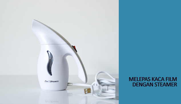 melepaskan kaca film dengan steamer melepaskan kaca film dengan steamer