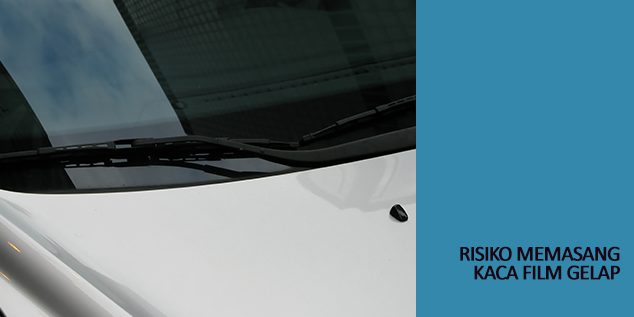 risiko memasang kaca film gelap
