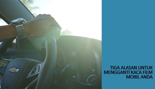 tiga alasan untuk mengganti kaca film tiga alasan untuk mengganti kaca film