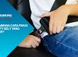 Cara Menggunakan Safety Belt Mobil Dengan Benar